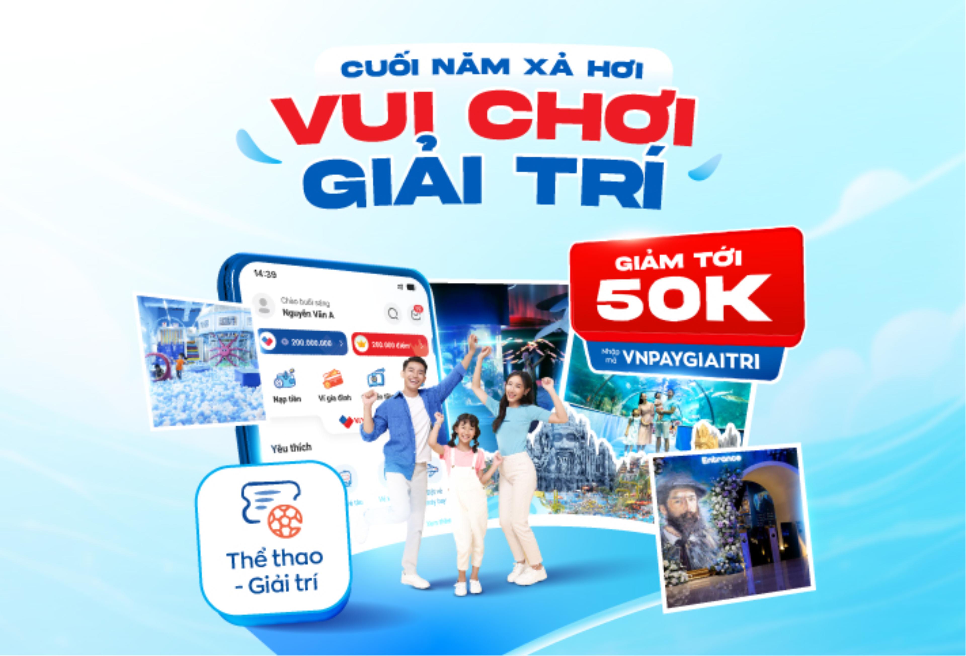 Đặt vé vui chơi giải trí – tham quan trải nghiệm trên ví VNPAY và ứng dụng ngân hàng để được ưu đãi ngay 10% tối đa 50.000 đồng.